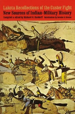Lakota Recollections of the Custer Fight: New Sources of Indian-Military History Paperback University of Nebraska Press