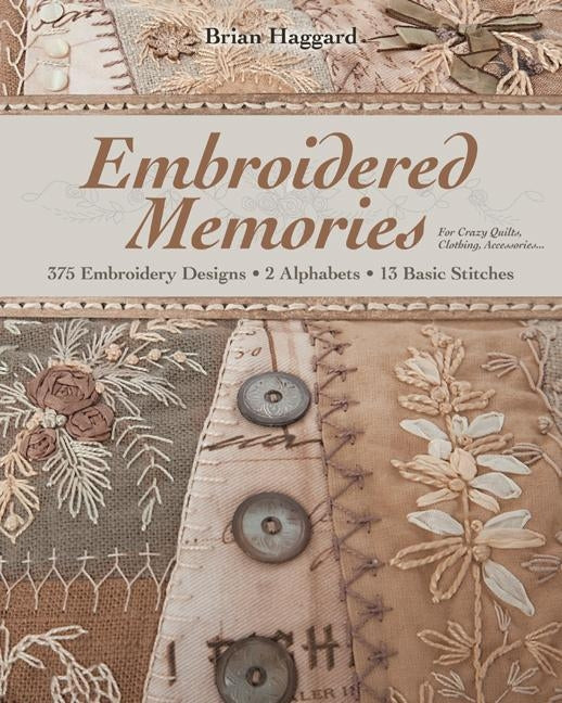 Embroidered Memories-Print-on-Demand-Edition: 375 Embroidery Designs - 2 Alphabets - 13 Basic Stitches - For Crazy Quilts, Clothing, Accessories... by Haggard, Brian