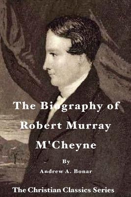 The Biography of Robert Murray M'Cheyne by Atkinson, Tom