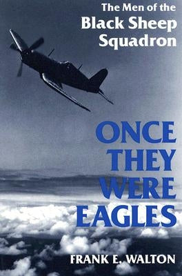 Once They Were Eagles: The Men of the Black Sheep Squadron Paperback University Press of Kentucky