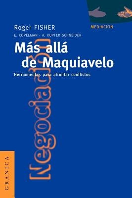 Más Allá de Maquiavelo: Herramientas Para Afrontar Conflictos by Fisher, Roger