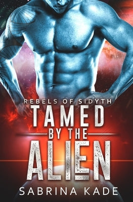 Tamed by the Alien: A Sci-Fi Alien Romance Paperback Independently Published