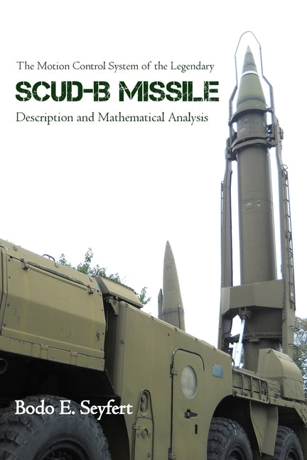 The Motion Control System of the Legendary Scud-B Missile: Description and Mathematical Analysis Paperback Rosedog Books