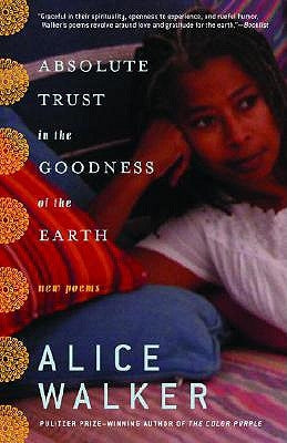 Absolute Trust in the Goodness of the Earth: New Poems by Walker, Alice