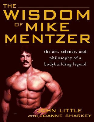 The Wisdom of Mike Mentzer: The Art, Science and Philosophy of a Bodybuilding Legend McGraw-Hill Companies