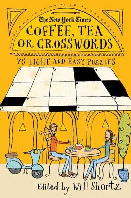 The New York Times Coffee, Tea or Crosswords: 75 Light and Easy Puzzles by New York Times