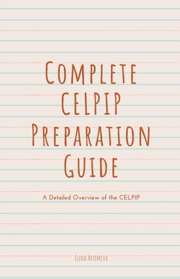 Complete CELPIP Preparation Guide: A Detailed Overview of the CELPIP by Artemeva, Elena