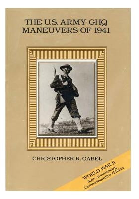 The U.S. Army GHQ Maneuvers of 1941 Paperback Createspace Independent Publishing Platform