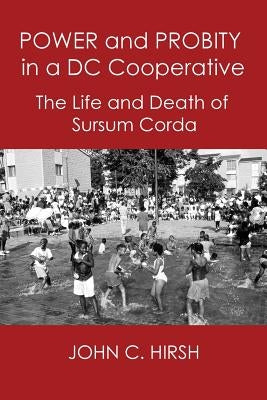 Power and Probity in a DC Cooperative: The Life and Death of Sursum Corda Paperback New Academia Publishing/Vellum