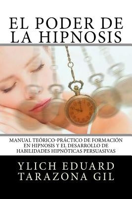 El Poder de la HIPNOSIS: Manual Teórico-Práctico de Formación en HIPNOSIS y el Desarrollo de Habilidades Hipnóticas Persuasivas by Murillo Velazco, Mariam Charytin