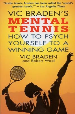 Vic Braden's Mental Tennis: How to Psych Yourself to a Winning Game Paperback Little Brown and Company