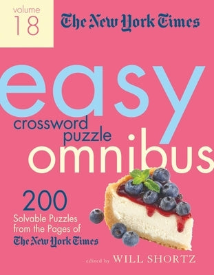 The New York Times Easy Crossword Puzzle Omnibus Volume 18: 200 Solvable Puzzles from the Pages of the New York Times by New York Times