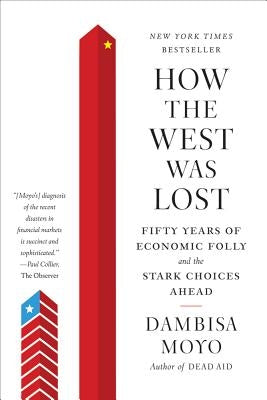 How the West Was Lost: Fifty Years of Economic Folly and the Stark Choices Ahead Paperback Farrar Strauss & Giroux-3pl