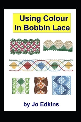 Using Colour in Bobbin Lace by Edkins, Jo