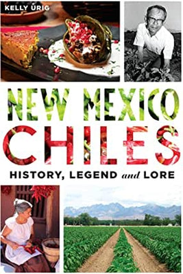 New Mexico Chiles: History, Legend and Lore Paperback History Press