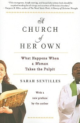 A Church of Her Own: What Happens When a Woman Takes the Pulpit by Sentilles, Sarah