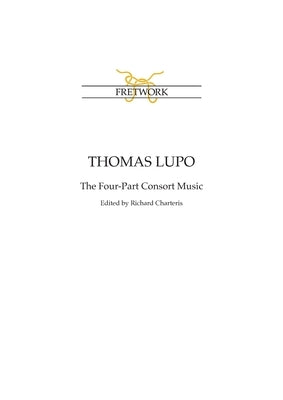 Thomas Lupo: The Four-Part Consort Music by Lupo, Thomas