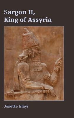 Sargon II, King of Assyria by Elayi, Josette