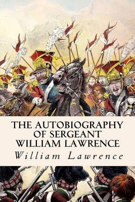 The Autobiography of Sergeant William Lawrence by Lawrence, William