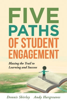 Five Paths of Student Engagement: Blazing the Trail to Learning and Success (Your Guide to Promoting Active Engagement in the Classroom and Improving Paperback Solution Tree