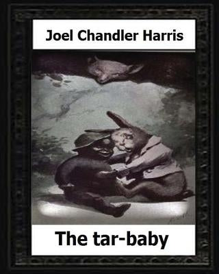 The tar-baby (1904) by: Joel Chandler Harris by Harris, Joel Chandler