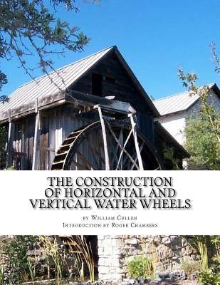 The Construction of Horizontal and Vertical Water Wheels Paperback Createspace Independent Publishing Platform