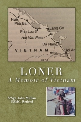 Loner: A Memoir of Vietnam by Mullan Usmc Retired, S-Sgt John