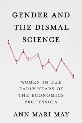 Gender and the Dismal Science: Women in the Early Years of the Economics Profession Paperback Columbia University Press