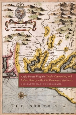 Anglo-Native Virginia: Trade, Conversion, and Indian Slavery in the Old Dominion, 1646-1722 Paperback University of Georgia Press