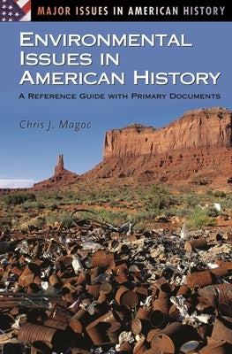 Environmental Issues in American History: A Reference Guide with Primary Documents by Magoc, Chris J.