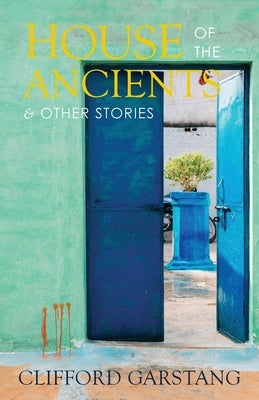 House of the Ancients and Other Stories by Garstang, Clifford