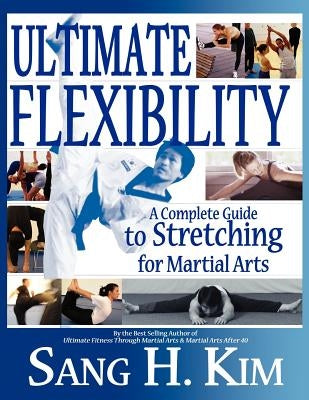 Ultimate Flexibility: A Complete Guide to Stretching for Martial Arts Turtle Press