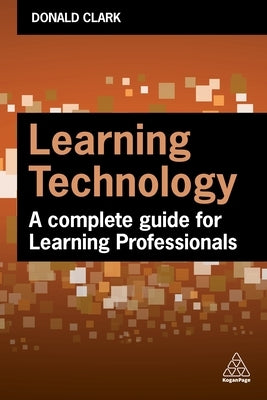 Learning Technology: A Complete Guide for Learning Professionals Paperback Kogan Page