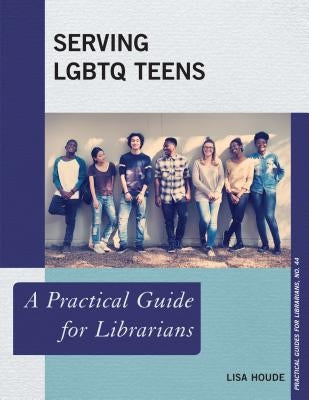Serving LGBTQ Teens: A Practical Guide for Librarians Paperback Rowman & Littlefield Publishers