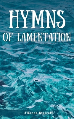 Hymns of Lamentation by Sterrett, J. Renee