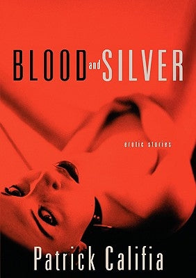 Blood and Silver: Erotic Stories by Califia, Patrick