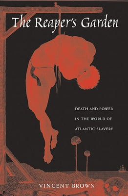 The Reaper's Garden: Death and Power in the World of Atlantic Slavery Paperback Harvard University Press
