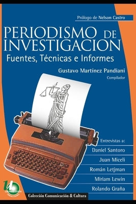 Periodismo de investigación: fuentes, técnicas e informes by Martínez Pandiani, Gustavo