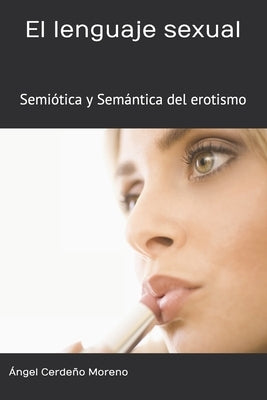 El Lenguaje sexual: Semiótica y Semántica del erotismo by Cerdeño Moreno, Ángel