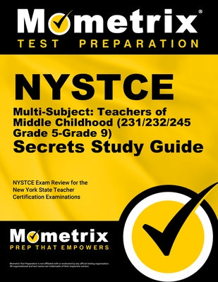 NYSTCE Multi-Subject: Teachers of Middle Childhood (231/232/245 Grade 5-Grade 9) Secrets Study Guide: NYSTCE Test Review for the New York State Teache by Mometrix New York Teacher Certification