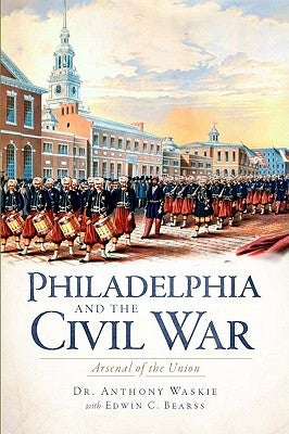 Philadelphia and the Civil War: Aresenal of the Union Paperback History Press (SC)