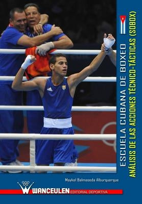 Escuela cubana de boxeo: analisis de las acciones tecnico-tacticas (SOBOX) by Balmaseda Alburquerque, Maykel