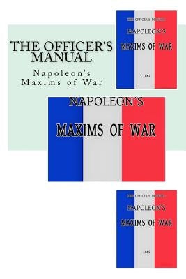 The Officer's Manual: Napoleon's Maxims of War Paperback Createspace Independent Publishing Platform
