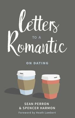 Letters to a Romantic: On Dating by Perron, Sean