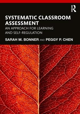 Systematic Classroom Assessment: An Approach for Learning and Self-Regulation by Bonner, Sarah