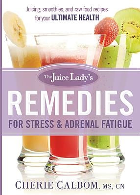 The Juice Lady's Remedies for Stress and Adrenal Fatigue: Juices, Smoothies, and Living Foods Recipes for Your Ultimate Health Paperback Siloam Press