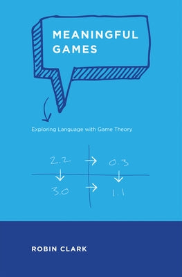 Meaningful Games: Exploring Language with Game Theory Paperback MIT Press