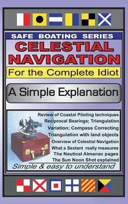 Celestial Navigation for the Complete Idiot: A Simple Explanation Paperback Createspace Independent Publishing Platform