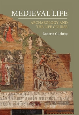 Medieval Life: Archaeology and the Life Course Paperback Boydell Press