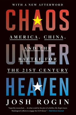 Chaos Under Heaven: America, China, and the Battle for the Twenty-First Century Mariner Books